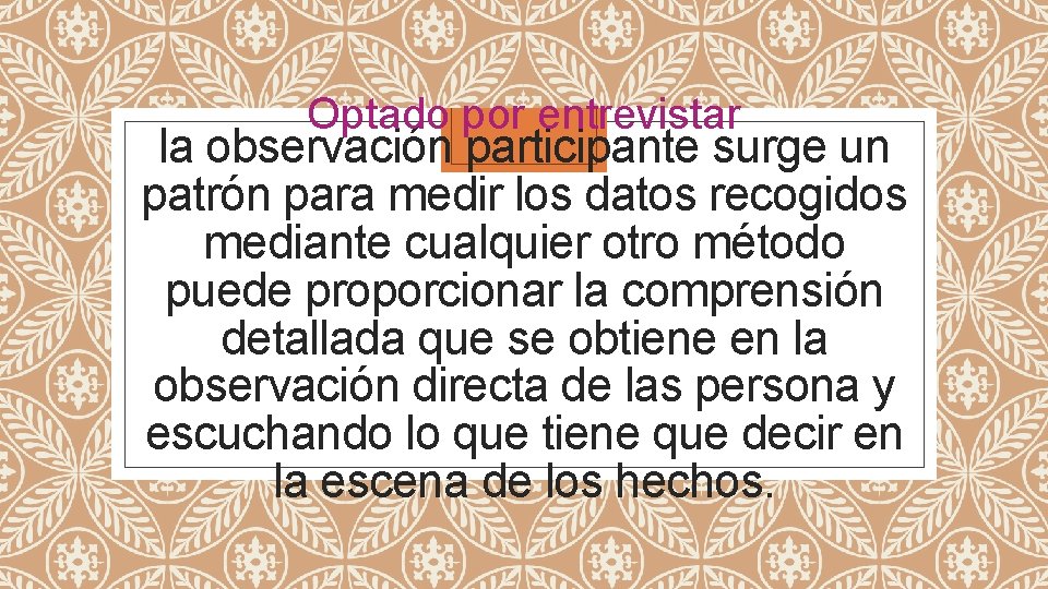 Optado por entrevistar la observación participante surge un patrón para medir los datos recogidos