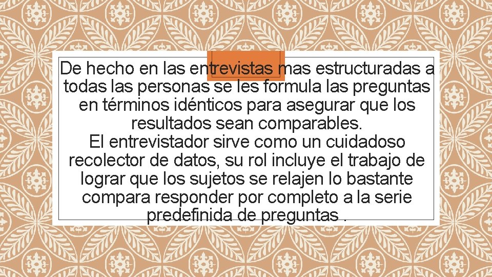 De hecho en las entrevistas mas estructuradas a todas las personas se les formula