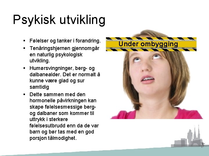 Psykisk utvikling § Følelser og tanker i forandring. § Tenåringshjernen gjennomgår en naturlig psykologisk