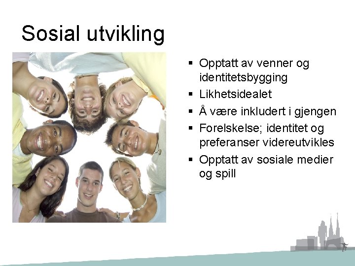 Sosial utvikling § Opptatt av venner og identitetsbygging § Likhetsidealet § Å være inkludert