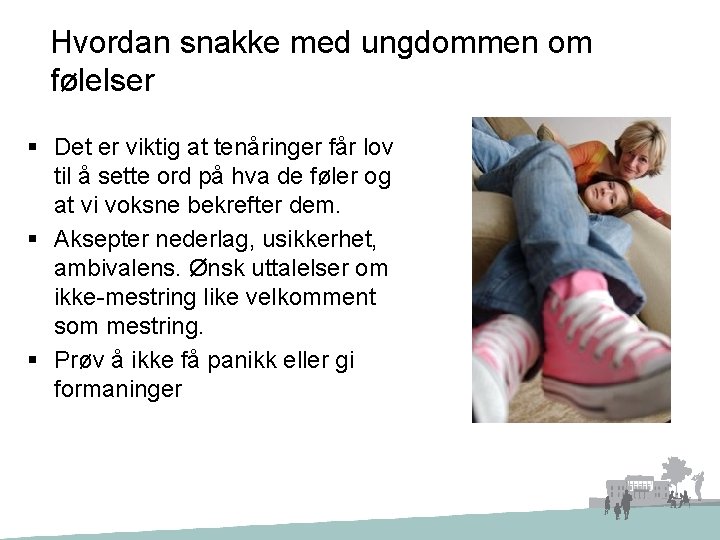 Hvordan snakke med ungdommen om følelser § Det er viktig at tenåringer får lov