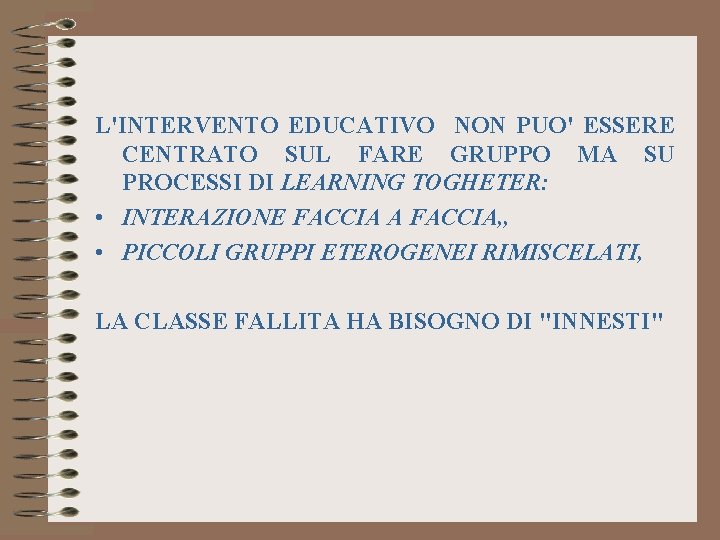 L'INTERVENTO EDUCATIVO NON PUO' ESSERE CENTRATO SUL FARE GRUPPO MA SU PROCESSI DI LEARNING