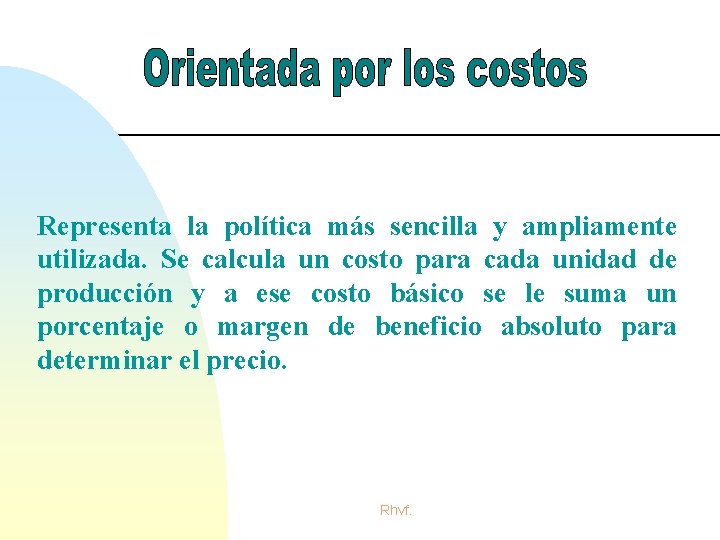 Representa la política más sencilla y ampliamente utilizada. Se calcula un costo para cada