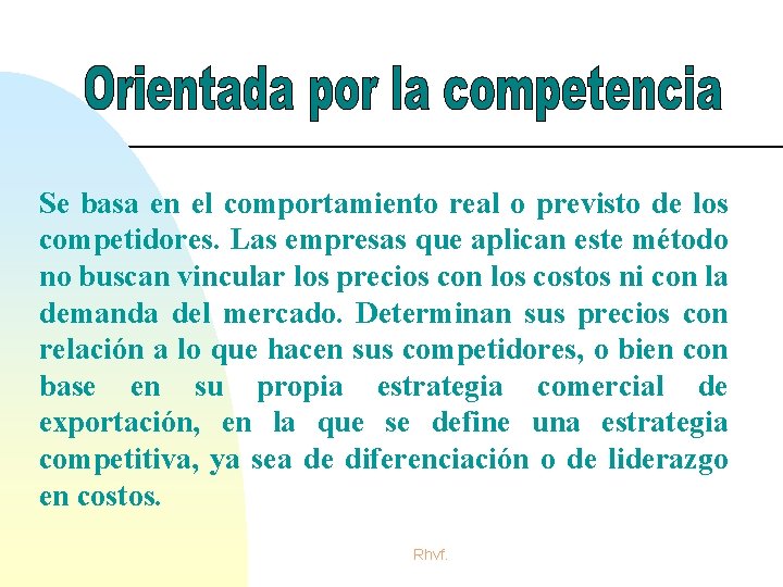 Se basa en el comportamiento real o previsto de los competidores. Las empresas que