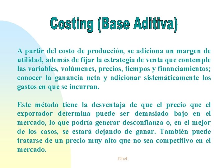 A partir del costo de producción, se adiciona un margen de utilidad, además de