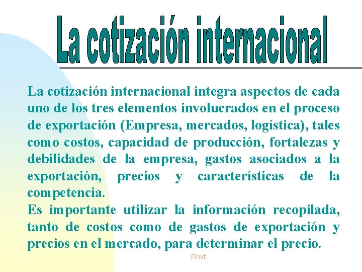 La cotización internacional integra aspectos de cada uno de los tres elementos involucrados en