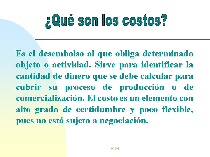 Es el desembolso al que obliga determinado objeto o actividad. Sirve para identificar la