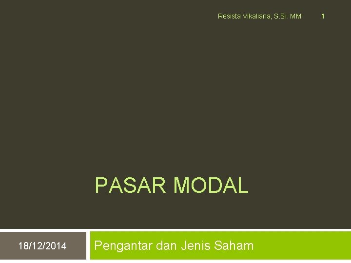 Resista Vikaliana, S. Si. MM PASAR MODAL 18/12/2014 Pengantar dan Jenis Saham 1 