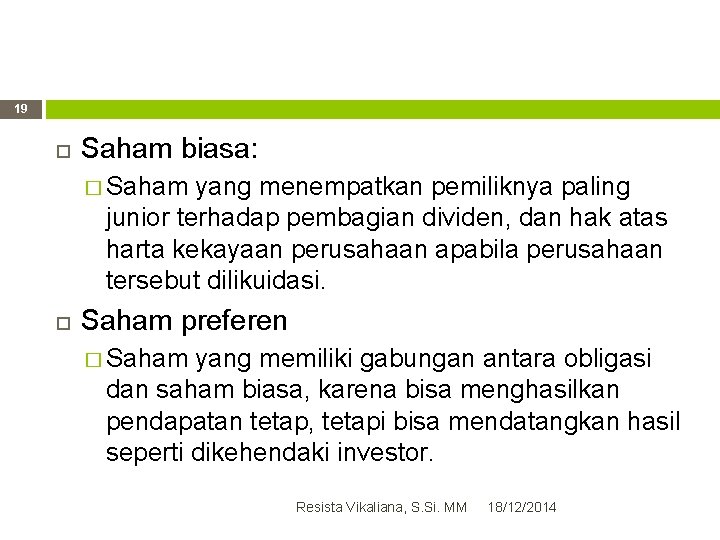 19 Saham biasa: � Saham yang menempatkan pemiliknya paling junior terhadap pembagian dividen, dan