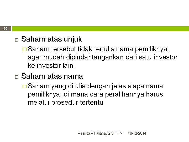 20 Saham atas unjuk � Saham tersebut tidak tertulis nama pemiliknya, agar mudah dipindahtangankan