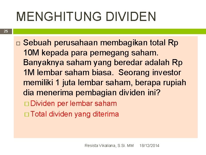 MENGHITUNG DIVIDEN 25 Sebuah perusahaan membagikan total Rp 10 M kepada para pemegang saham.