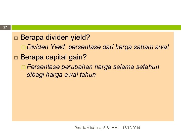 27 Berapa dividen yield? � Dividen Yield: persentase dari harga saham awal Berapa capital