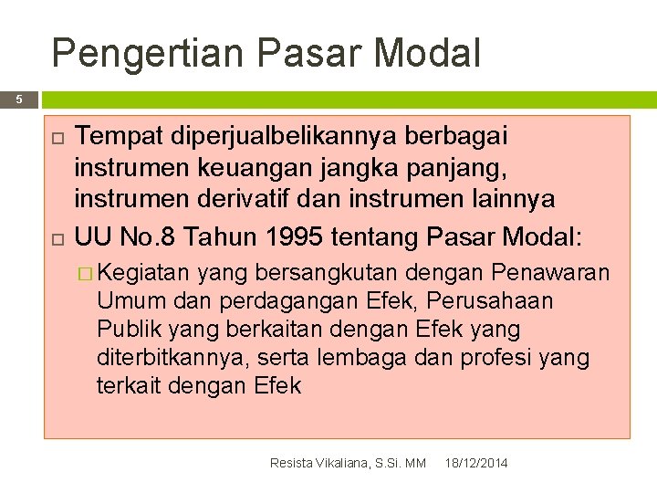 Pengertian Pasar Modal 5 Tempat diperjualbelikannya berbagai instrumen keuangan jangka panjang, instrumen derivatif dan