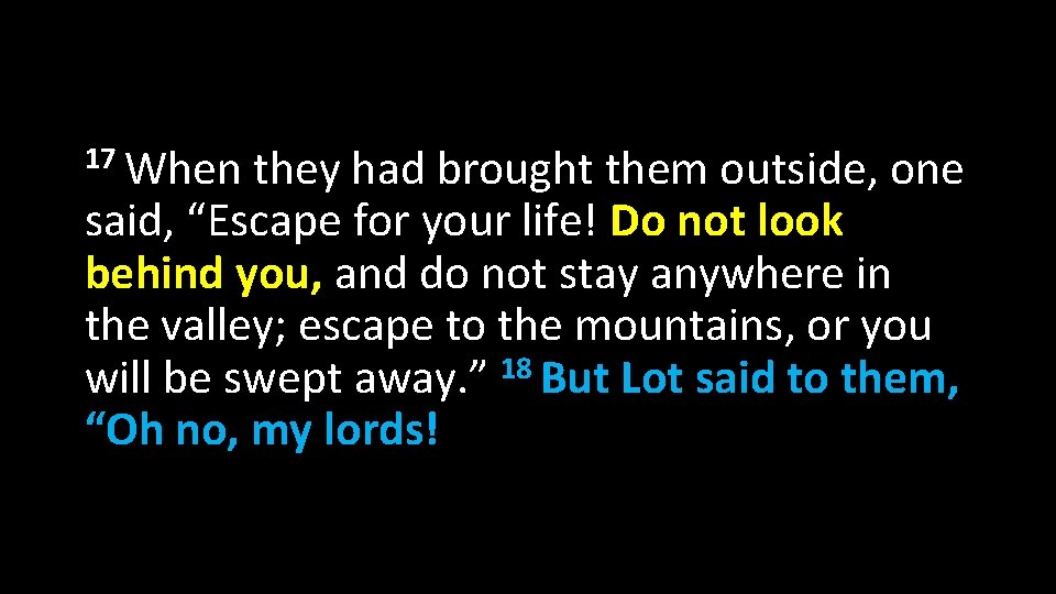 17 When they had brought them outside, one said, “Escape for your life! Do