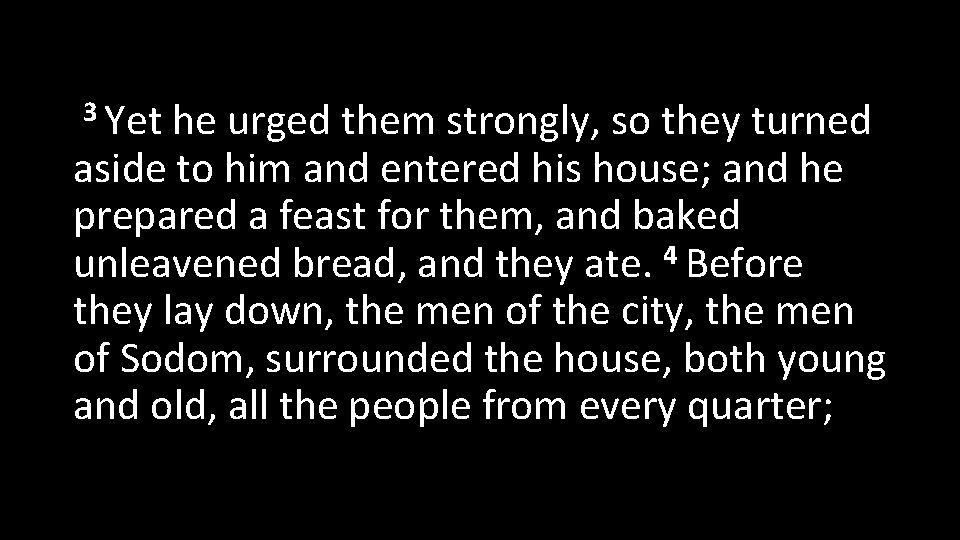 3 Yet he urged them strongly, so they turned aside to him and entered