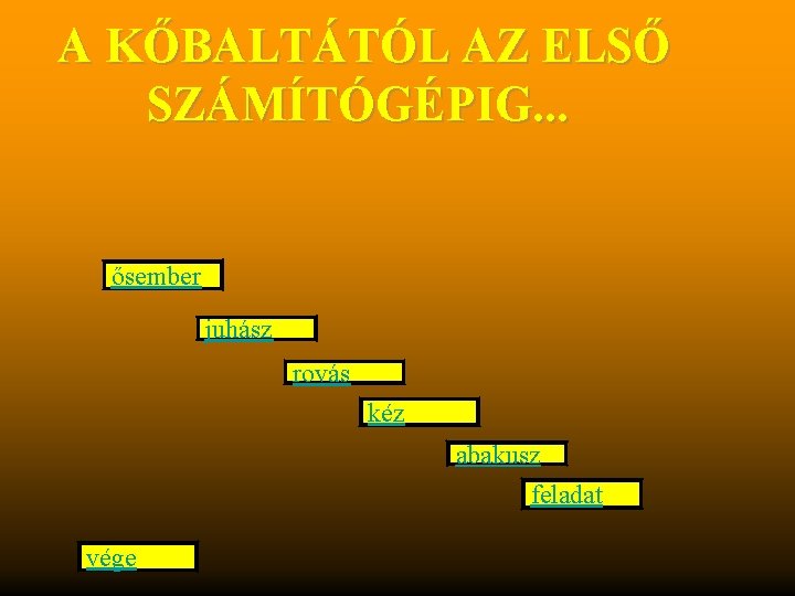 A KŐBALTÁTÓL AZ ELSŐ SZÁMÍTÓGÉPIG. . . ősember juhász rovás kéz abakusz feladat vége