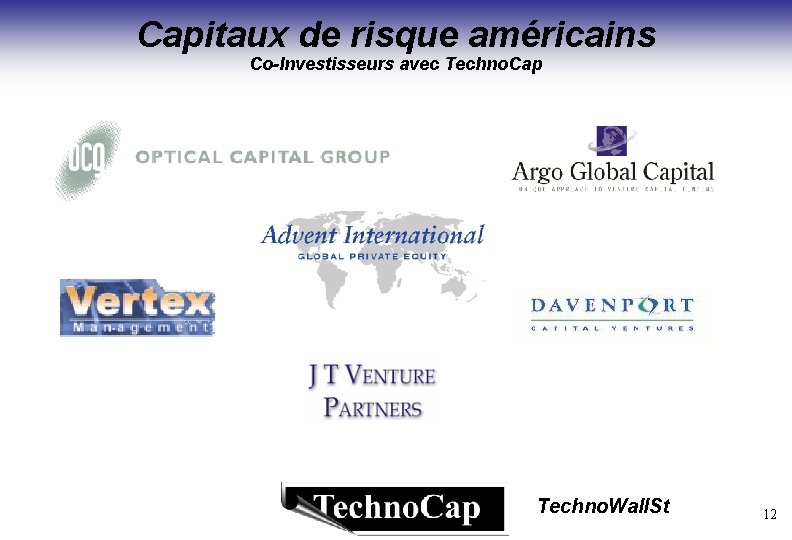 Capitaux de risque américains Co-Investisseurs avec Techno. Cap Techno. Wall. St 12 