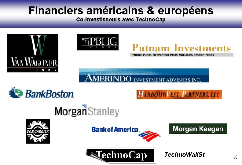 Financiers américains & européens Co-Investisseurs avec Techno. Cap Techno. Wall. St 10 