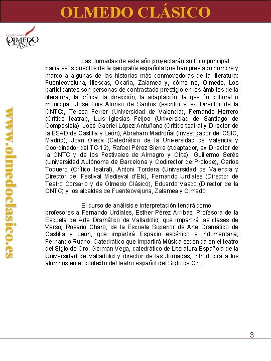 OLMEDO CLÁSICO www. olmedoclasico. es Las Jornadas de este año proyectarán su foco principal