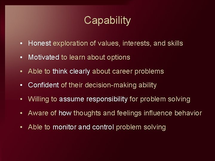 Capability • Honest exploration of values, interests, and skills • Motivated to learn about