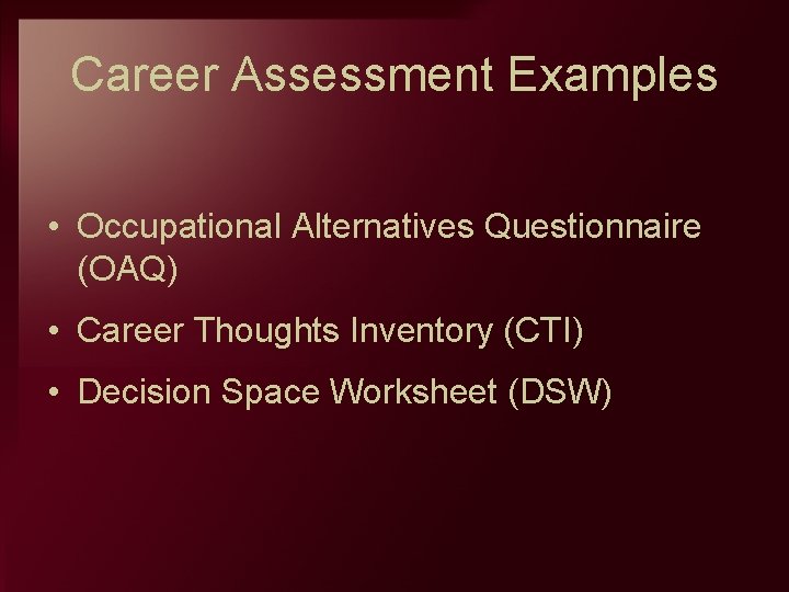 Career Assessment Examples • Occupational Alternatives Questionnaire (OAQ) • Career Thoughts Inventory (CTI) •