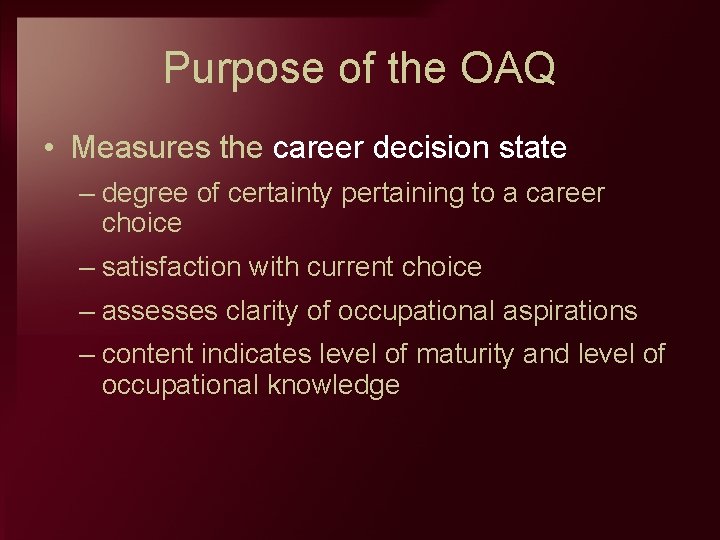 Purpose of the OAQ • Measures the career decision state – degree of certainty