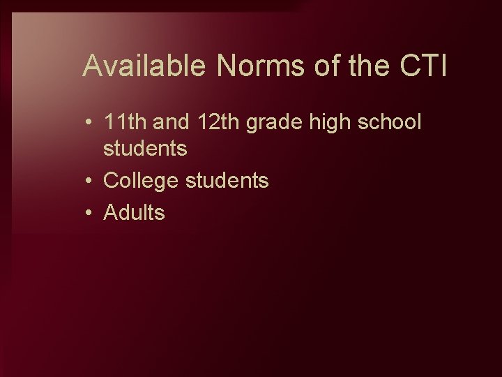 Available Norms of the CTI • 11 th and 12 th grade high school