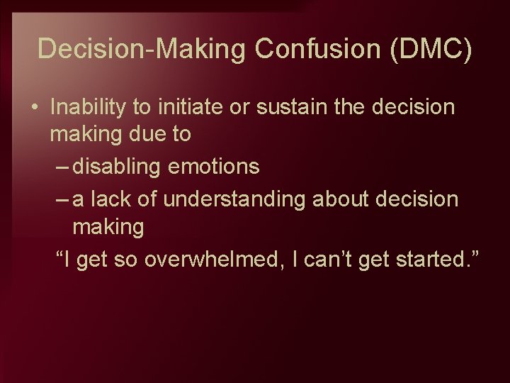 Decision Making Confusion (DMC) • Inability to initiate or sustain the decision making due