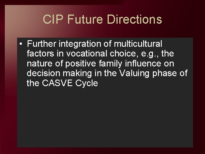 CIP Future Directions • Further integration of multicultural factors in vocational choice, e. g.