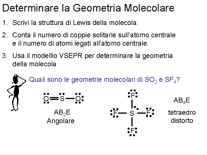 Determinare la Geometria Molecolare 1. Scrivi la struttura di Lewis della molecola. 2. Conta