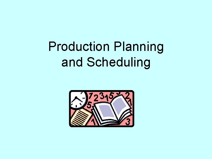 Production Planning and Scheduling 