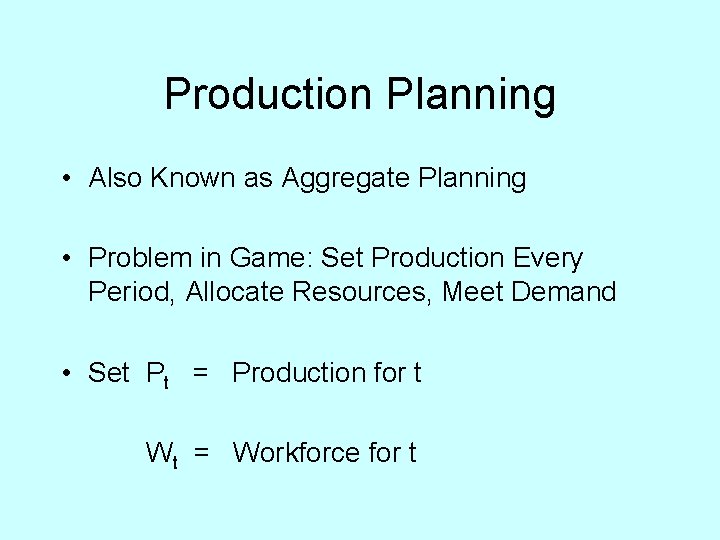 Production Planning • Also Known as Aggregate Planning • Problem in Game: Set Production