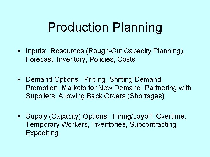 Production Planning • Inputs: Resources (Rough-Cut Capacity Planning), Forecast, Inventory, Policies, Costs • Demand
