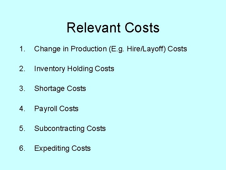 Relevant Costs 1. Change in Production (E. g. Hire/Layoff) Costs 2. Inventory Holding Costs