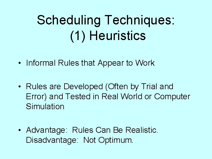 Scheduling Techniques: (1) Heuristics • Informal Rules that Appear to Work • Rules are