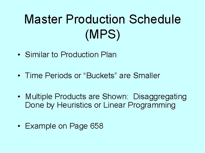 Master Production Schedule (MPS) • Similar to Production Plan • Time Periods or “Buckets”