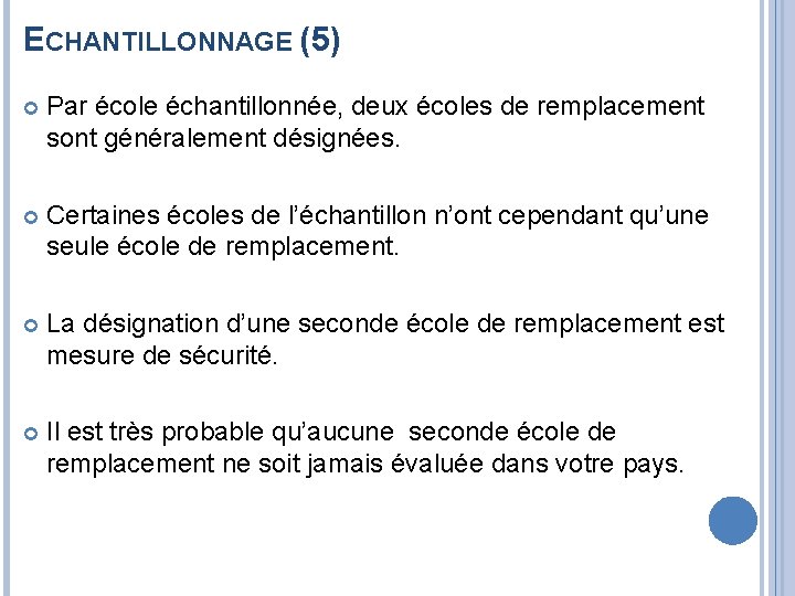 ECHANTILLONNAGE (5) Par école échantillonnée, deux écoles de remplacement sont généralement désignées. Certaines écoles