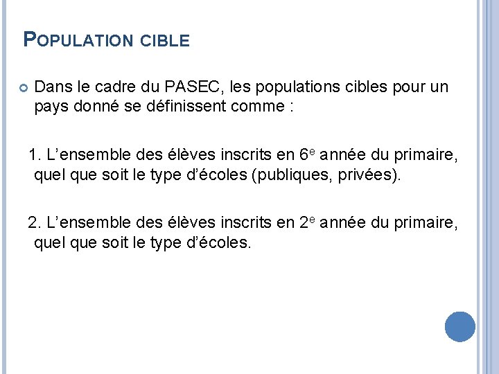 POPULATION CIBLE Dans le cadre du PASEC, les populations cibles pour un pays donné
