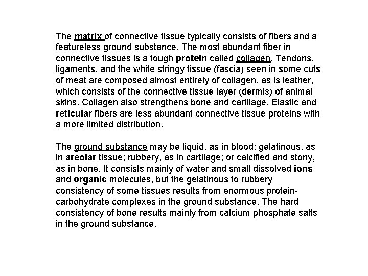 The matrix of connective tissue typically consists of fibers and a featureless ground substance.