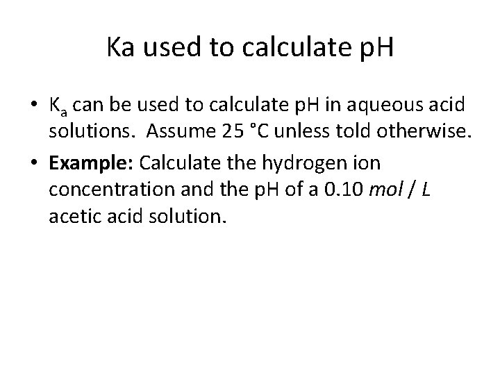 Ka used to calculate p. H • Ka can be used to calculate p.