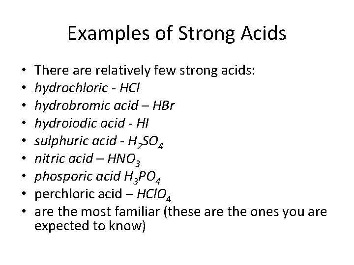 Examples of Strong Acids • • • There are relatively few strong acids: hydrochloric