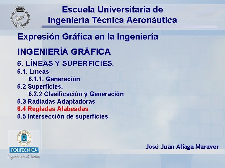 Escuela Universitaria de Ingeniería Técnica Aeronáutica Expresión Gráfica en la Ingeniería INGENIERÍA GRÁFICA 6.