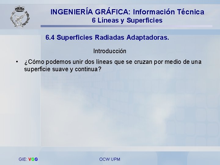 INGENIERÍA GRÁFICA: Información Técnica 6 Líneas y Superficies 6. 4 Superficies Radiadas Adaptadoras. Introducción