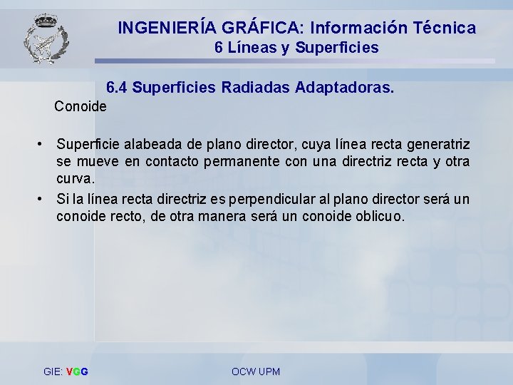 INGENIERÍA GRÁFICA: Información Técnica 6 Líneas y Superficies 6. 4 Superficies Radiadas Adaptadoras. Conoide