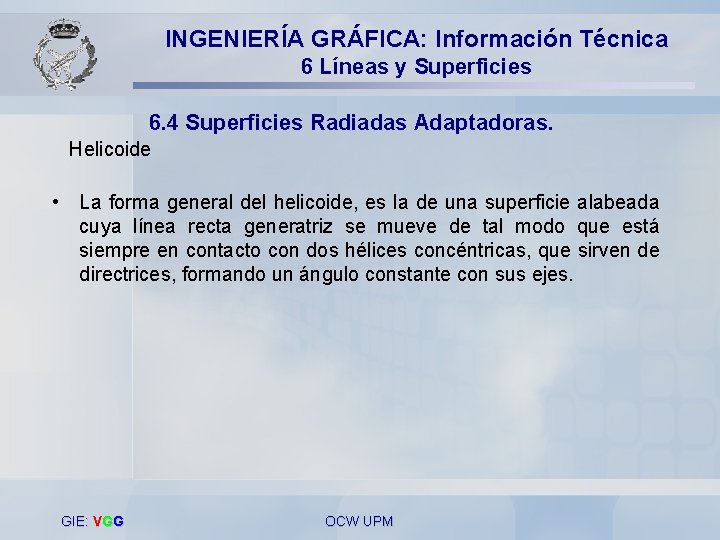 INGENIERÍA GRÁFICA: Información Técnica 6 Líneas y Superficies 6. 4 Superficies Radiadas Adaptadoras. Helicoide