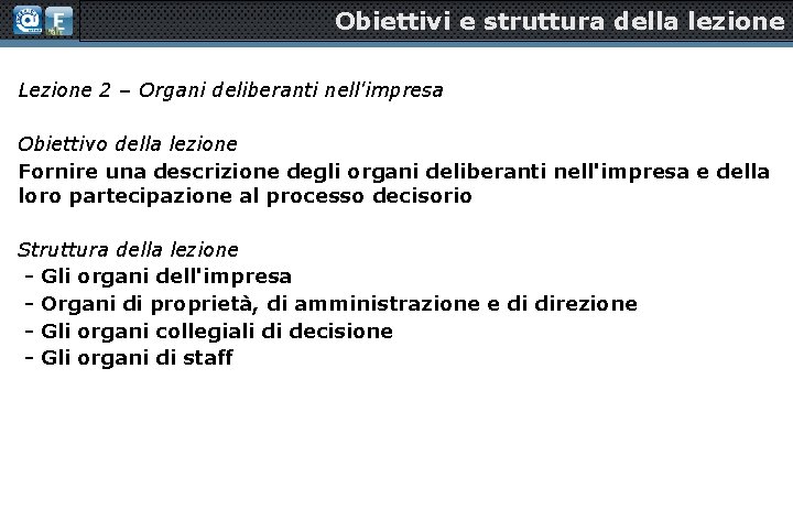 Obiettivi e struttura della lezione Lezione 2 – Organi deliberanti nell'impresa Obiettivo della lezione