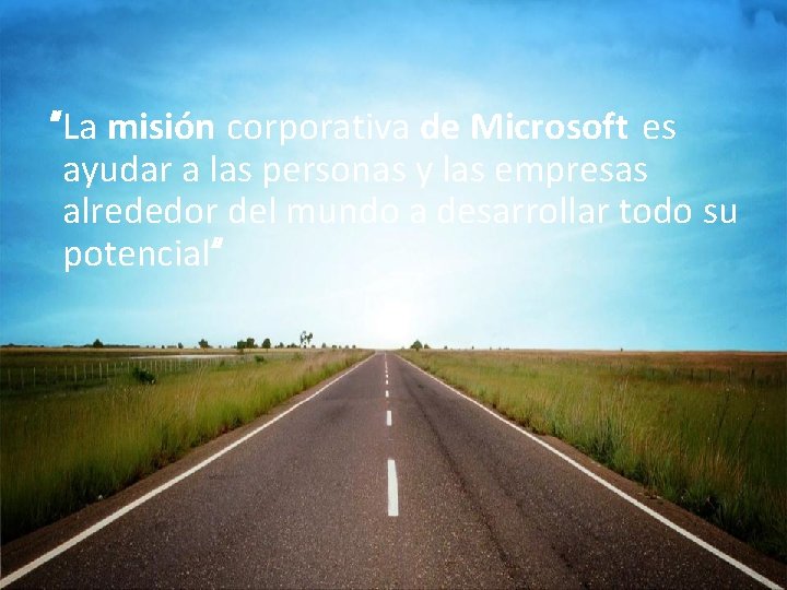 “La misión corporativa de Microsoft es ayudar a las personas y las empresas alrededor