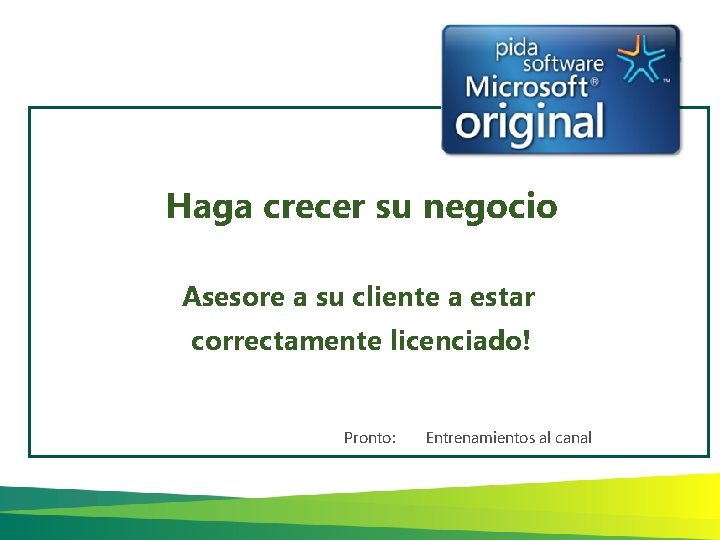 Haga crecer su negocio Asesore a su cliente a estar correctamente licenciado! © 2008