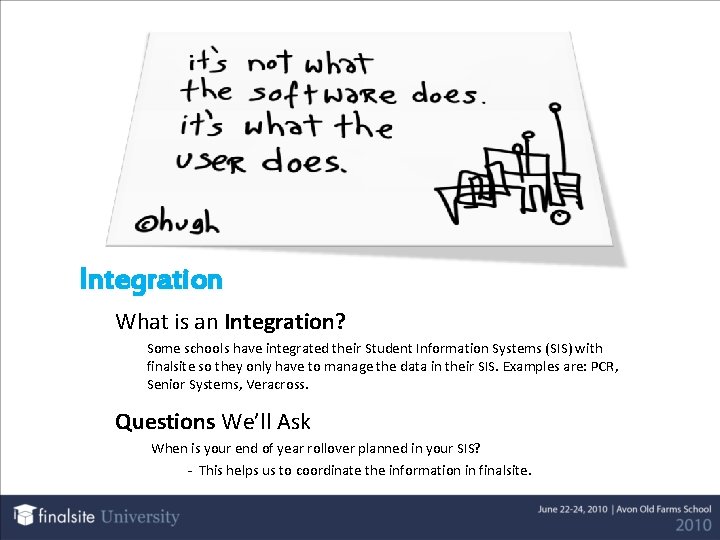 Integration What is an Integration? Some schools have integrated their Student Information Systems (SIS)