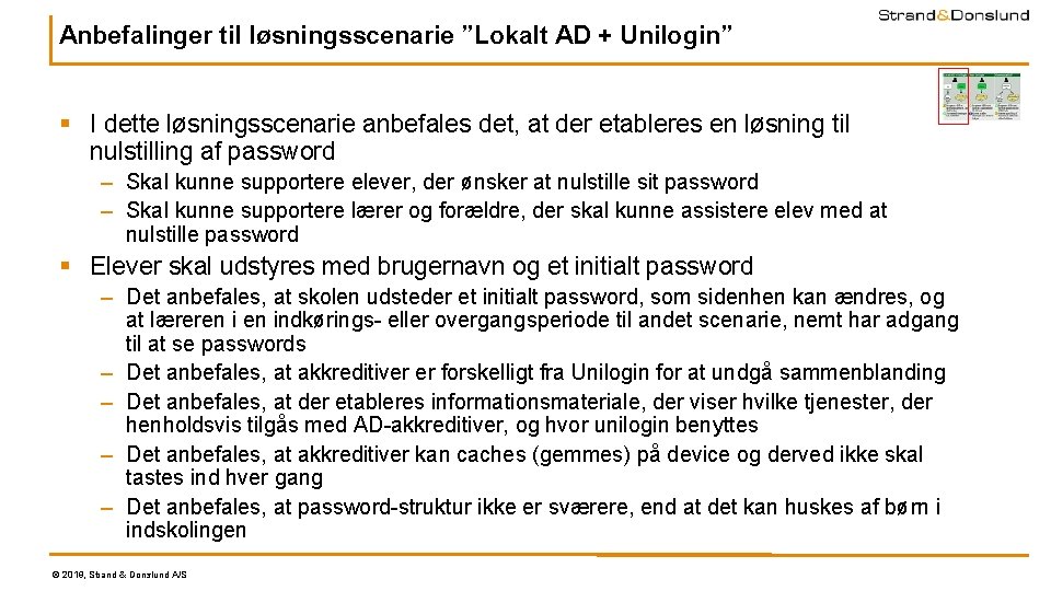 Anbefalinger til løsningsscenarie ”Lokalt AD + Unilogin” § I dette løsningsscenarie anbefales det, at Anbefalinger til løsningsscenarie ”Lokalt AD + Unilogin” § I dette løsningsscenarie anbefales det, at